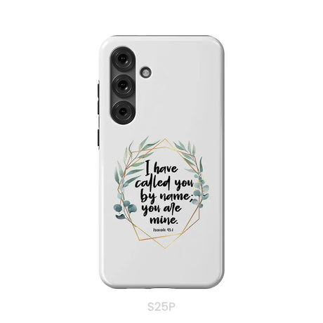 I Have Called You By Name You Are Mine Isaiah 43:1 Phone Case Samsung Galaxy S25 Plus / Tough Case