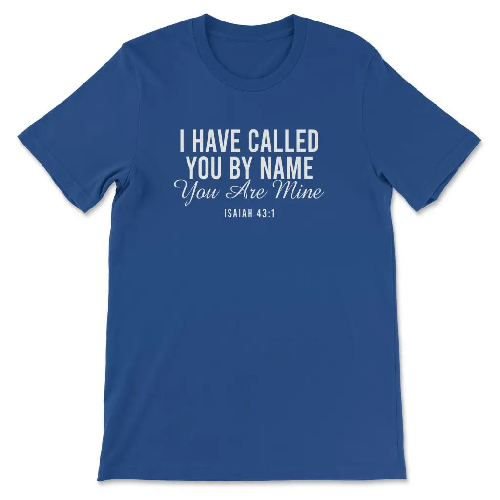 I have called you by name you are mine Isaiah 43:1 Women’s t-shirt True Royal / S