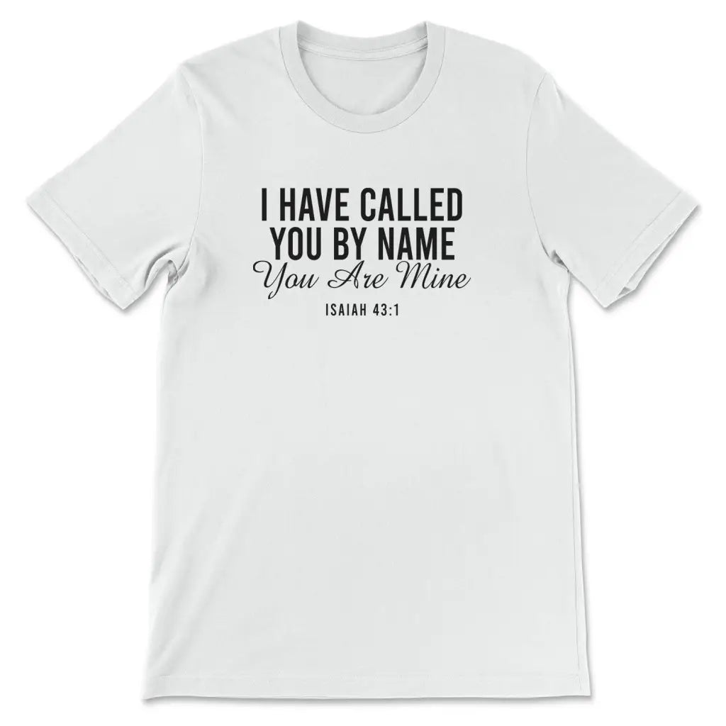 I have called you by name you are mine Isaiah 43:1 Women’s t-shirt White / S