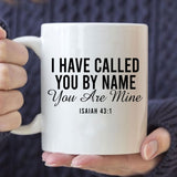 I have called you by name you are mine Isaiah 43:1 coffee mug 11 oz