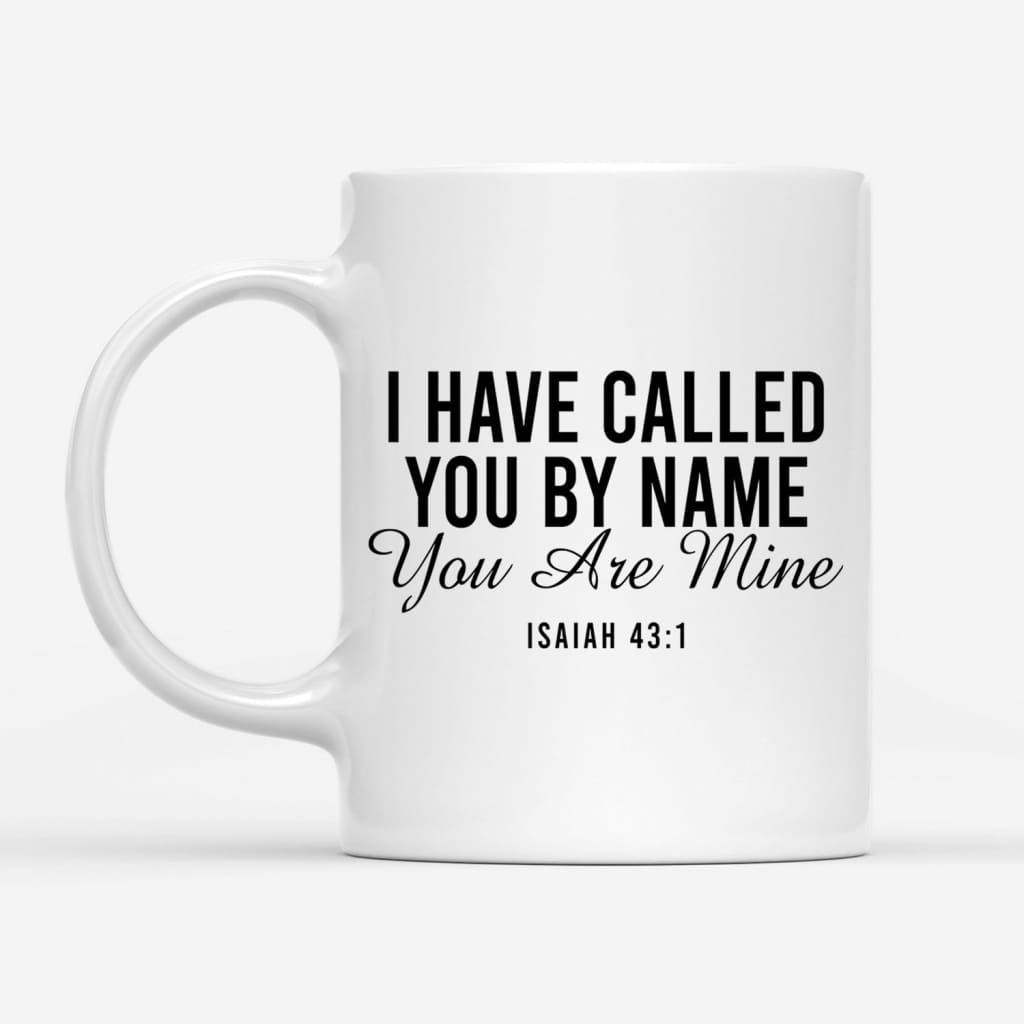 I have called you by name you are mine Isaiah 43:1 coffee mug