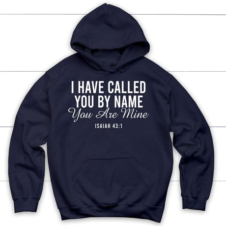I have called you by name you are mine Isaiah 43:1 hoodie Navy / S