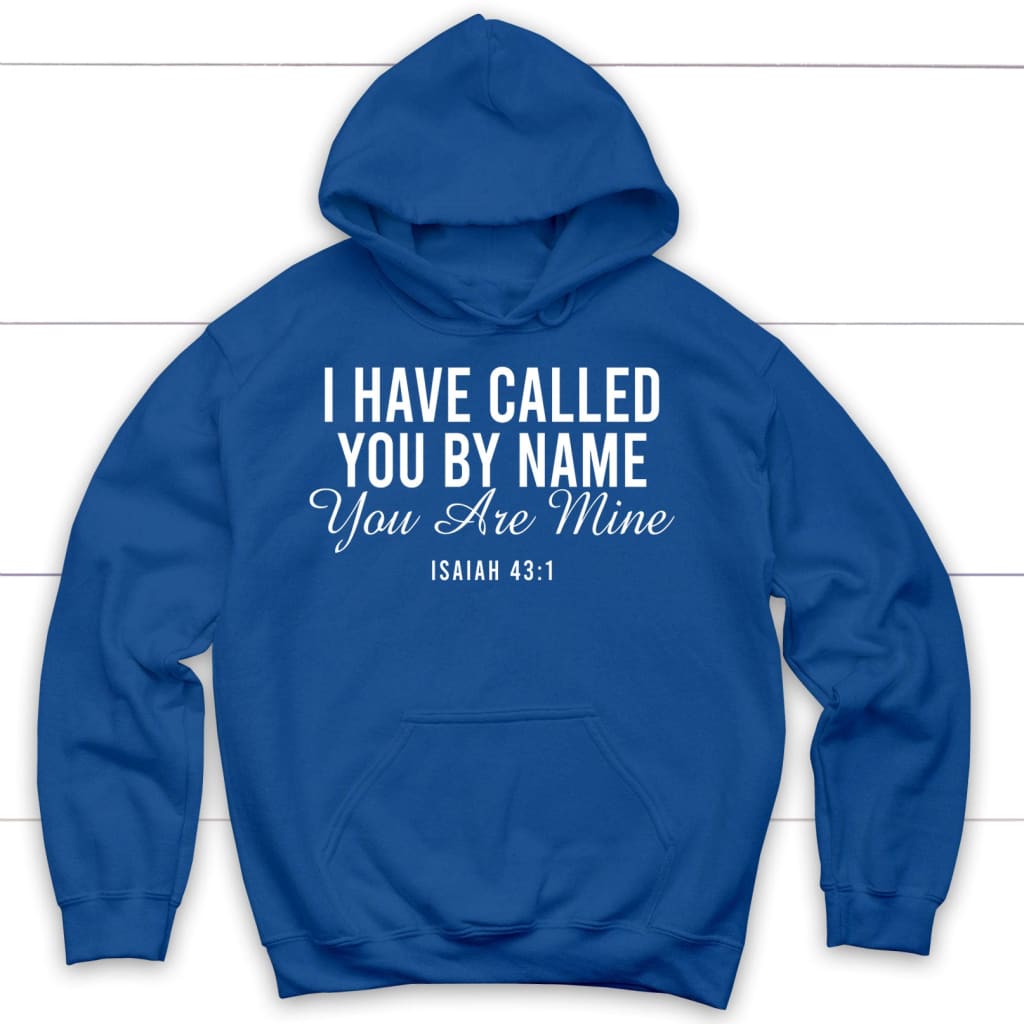 I have called you by name you are mine Isaiah 43:1 hoodie Royal Blue / S