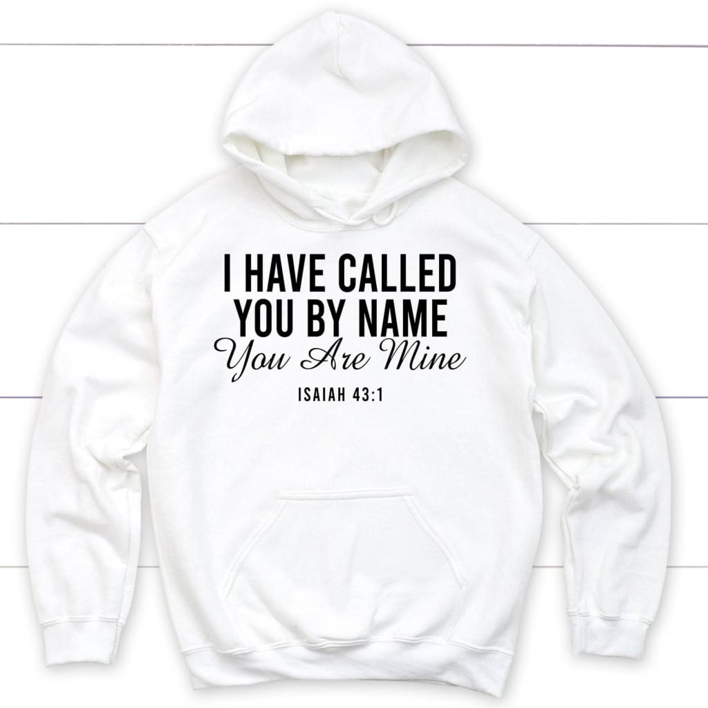 I have called you by name you are mine Isaiah 43:1 hoodie White / S
