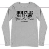 I have called you by name you are mine Isaiah 43:1 long sleeve shirt Athletic Heather / S