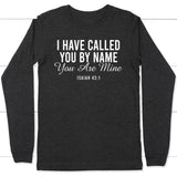 I have called you by name you are mine Isaiah 43:1 long sleeve shirt Dark Grey Heather / S