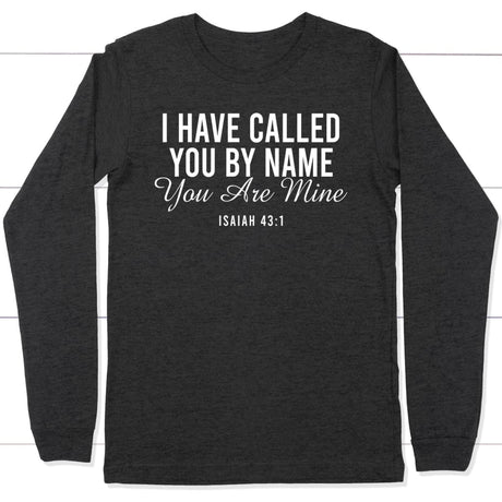 I have called you by name you are mine Isaiah 43:1 long sleeve shirt Dark Grey Heather / S