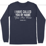 I have called you by name you are mine Isaiah 43:1 long sleeve shirt Navy / S