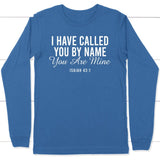 I have called you by name you are mine Isaiah 43:1 long sleeve shirt True Royal / S