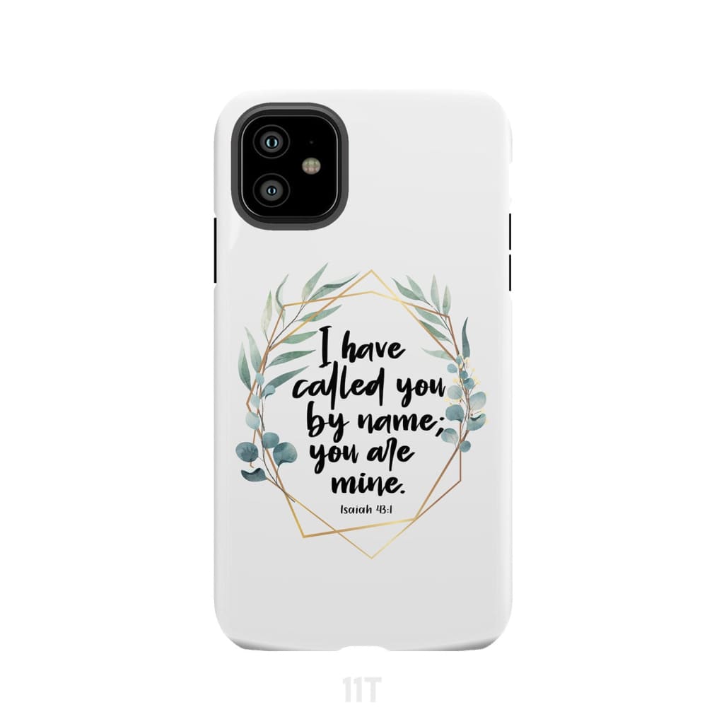 I have called you by name are mine Isaiah 43:1 phone case iPhone 11 / Tough