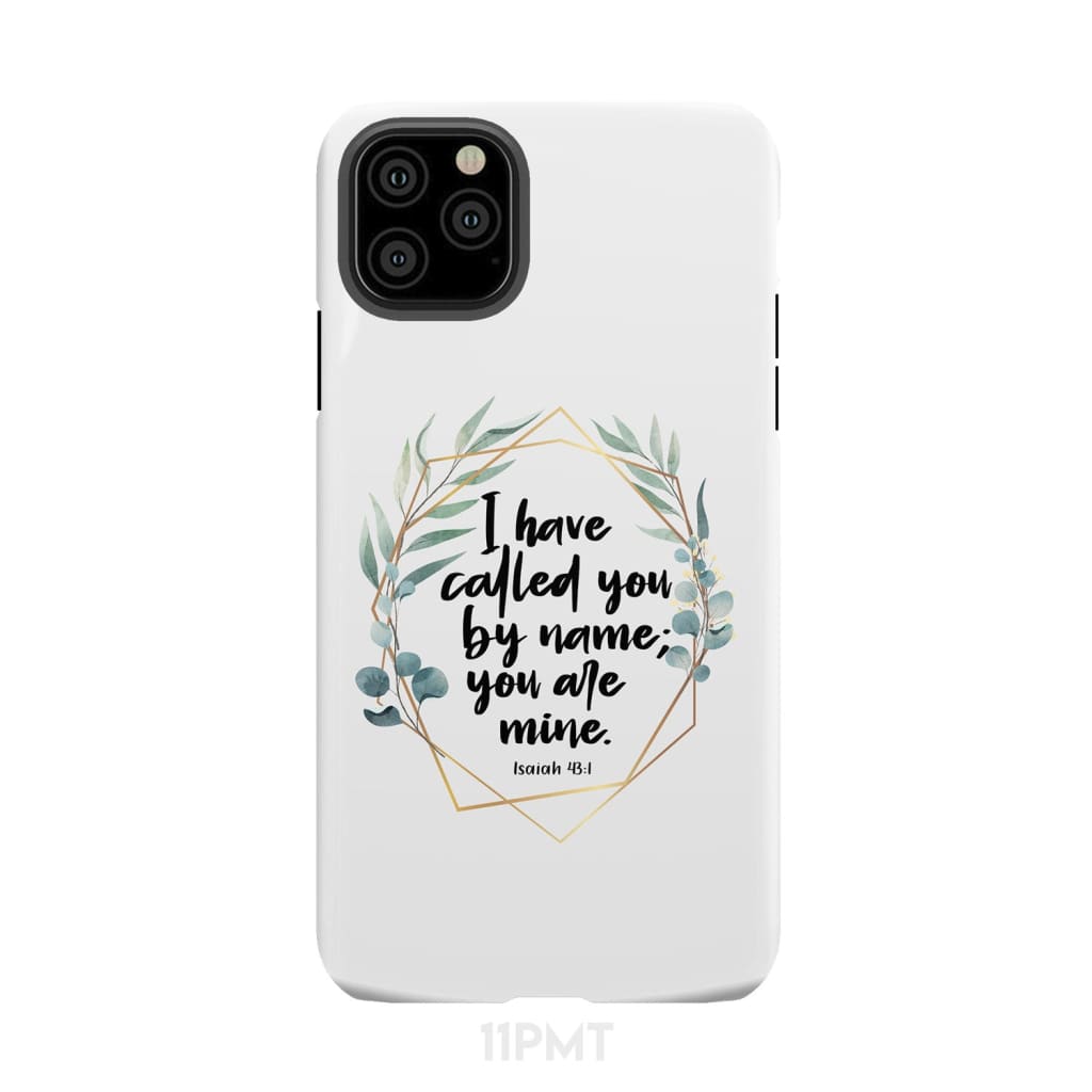 I have called you by name are mine Isaiah 43:1 phone case iPhone 11 Pro Max / Tough