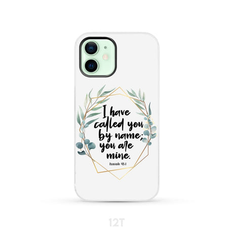 I have called you by name are mine Isaiah 43:1 phone case iPhone 12 / Tough
