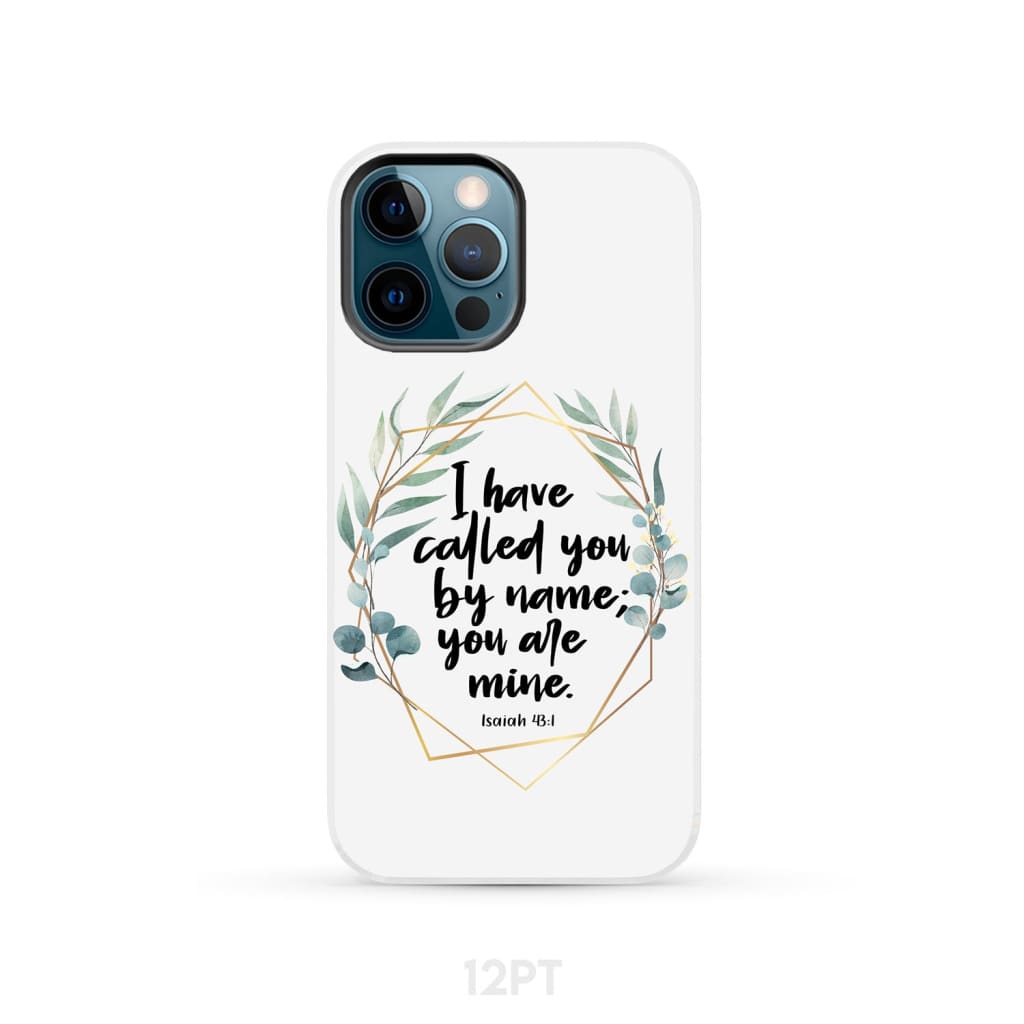I have called you by name are mine Isaiah 43:1 phone case iPhone 12 Pro / Tough