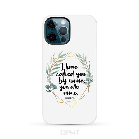I have called you by name are mine Isaiah 43:1 phone case iPhone 12 Pro Max / Tough