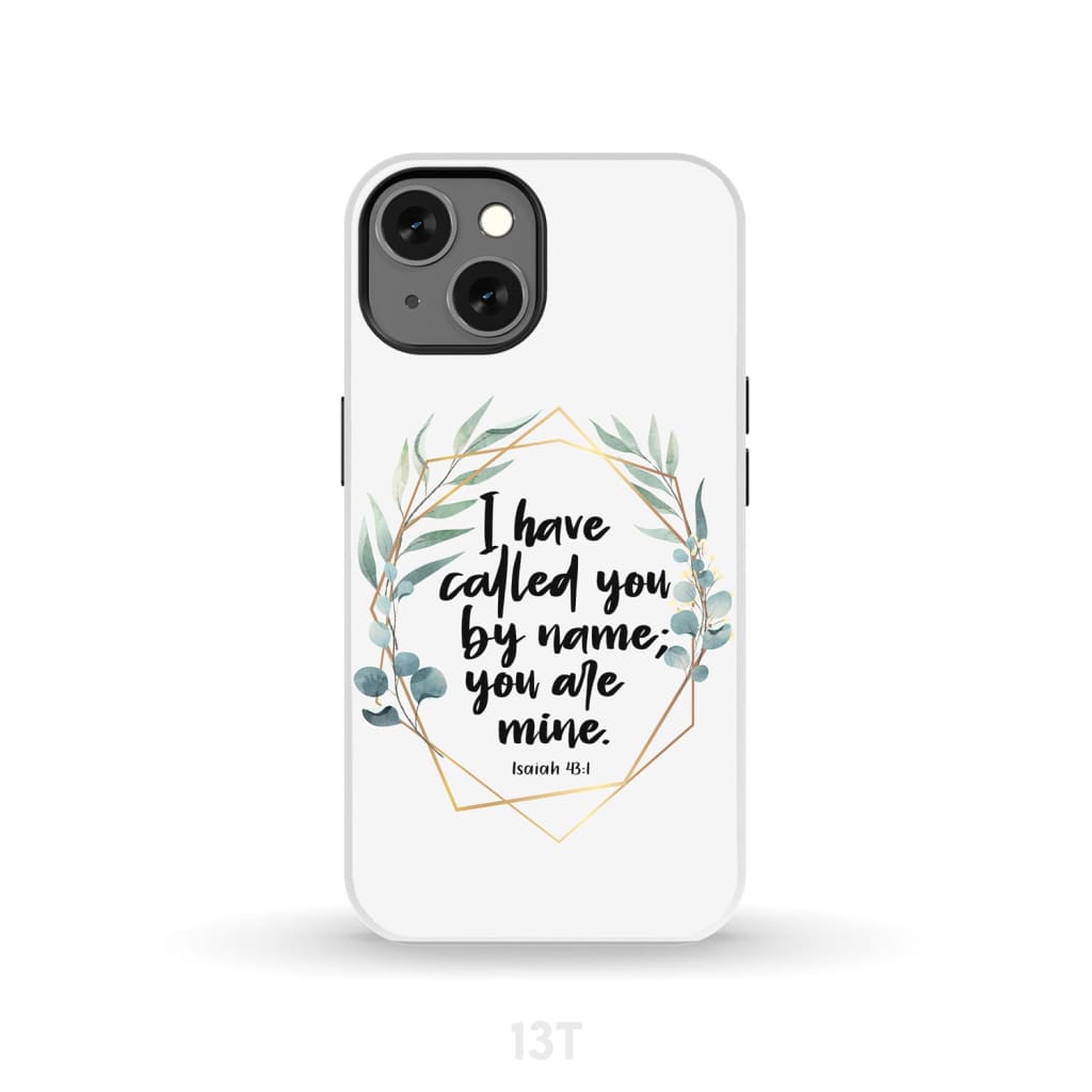 I have called you by name are mine Isaiah 43:1 phone case iPhone 13 / Tough