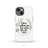 I have called you by name are mine Isaiah 43:1 phone case iPhone 13 / Tough
