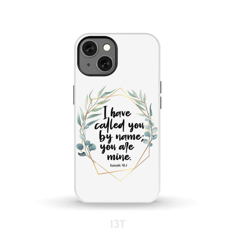 I have called you by name are mine Isaiah 43:1 phone case iPhone 13 / Tough
