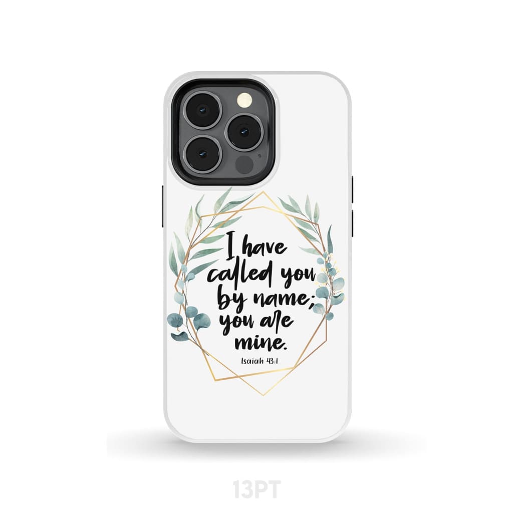 I have called you by name are mine Isaiah 43:1 phone case iPhone 13 Pro / Tough