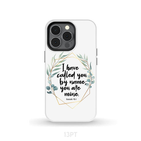 I have called you by name are mine Isaiah 43:1 phone case iPhone 13 Pro / Tough