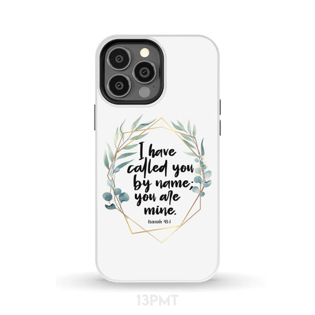 I have called you by name are mine Isaiah 43:1 phone case iPhone 13 Pro Max / Tough