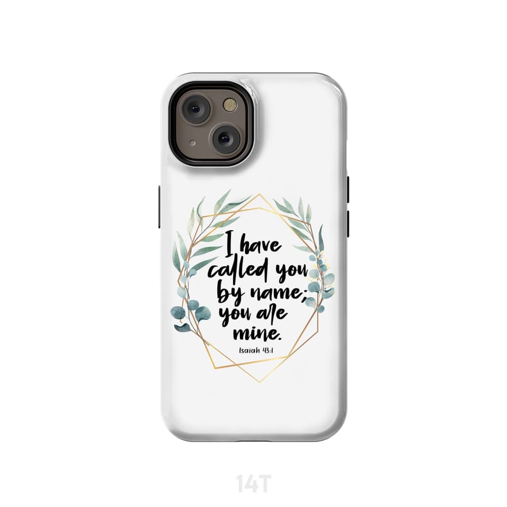 I have called you by name are mine Isaiah 43:1 phone case iPhone 14 / Tough