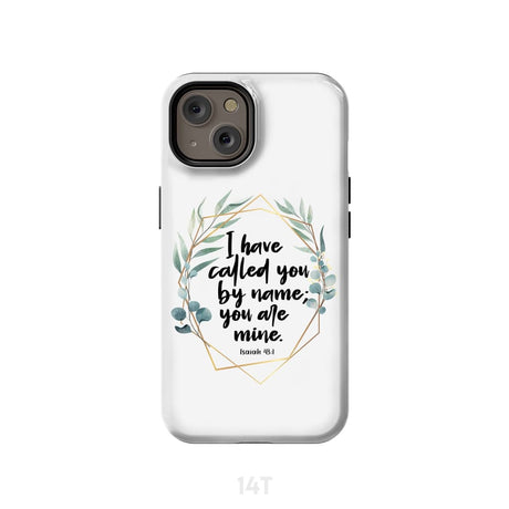 I have called you by name are mine Isaiah 43:1 phone case iPhone 14 / Tough