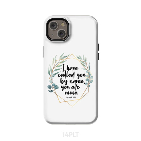 I have called you by name are mine Isaiah 43:1 phone case iPhone 14 Plus / Tough