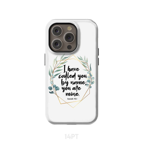 I have called you by name are mine Isaiah 43:1 phone case iPhone 14 Pro / Tough