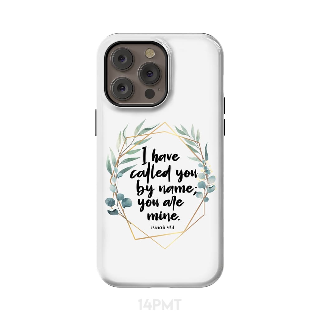 I have called you by name are mine Isaiah 43:1 phone case iPhone 14 Pro Max / Tough