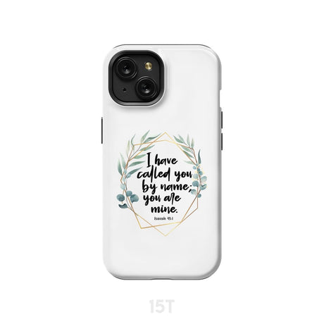 I have called you by name are mine Isaiah 43:1 phone case iPhone 15 / Tough