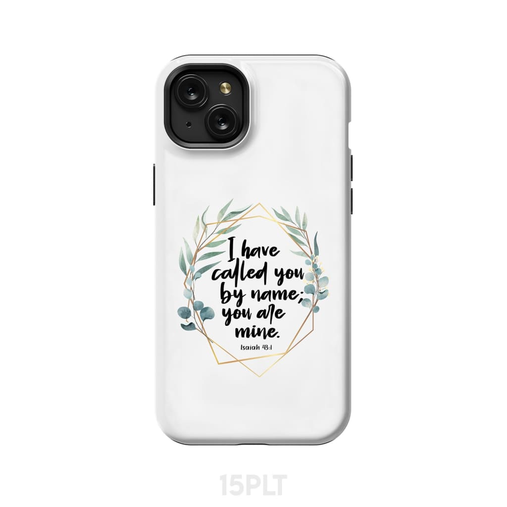 I have called you by name are mine Isaiah 43:1 phone case iPhone 15 Plus / Tough