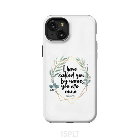 I have called you by name are mine Isaiah 43:1 phone case iPhone 15 Plus / Tough