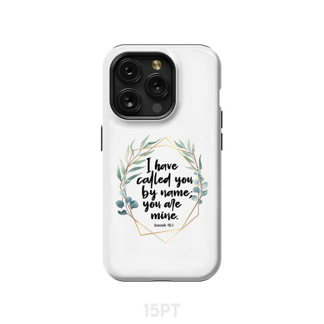 I have called you by name are mine Isaiah 43:1 phone case iPhone 15 Pro / Tough