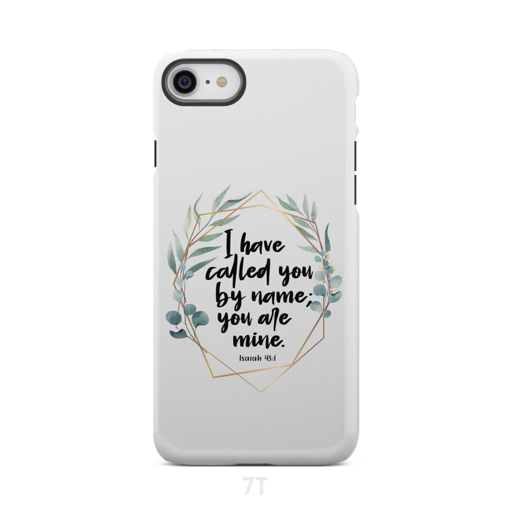 I have called you by name are mine Isaiah 43:1 phone case iPhone 7 / Tough