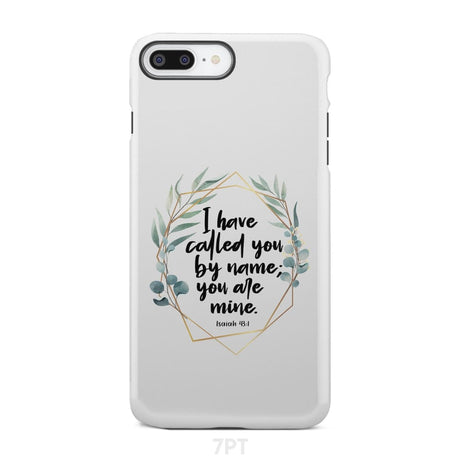 I have called you by name are mine Isaiah 43:1 phone case iPhone 7 Plus / Tough