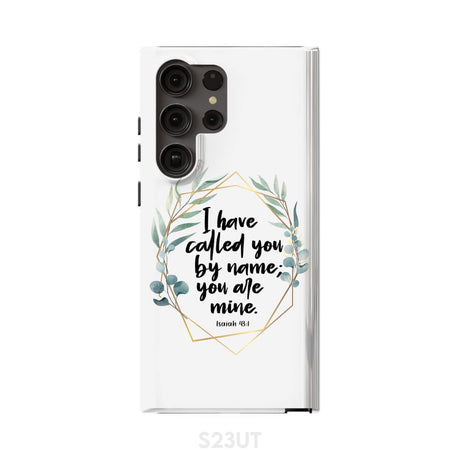 I have called you by name are mine Isaiah 43:1 phone case Samsung Galaxy S23 Ultra / Tough