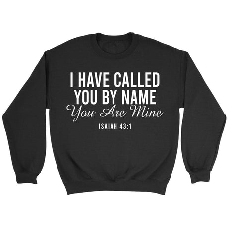 I have called you by name you are mine Isaiah 43:1 sweatshirt Black / S