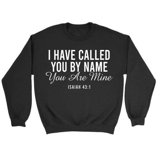 I have called you by name you are mine Isaiah 43:1 sweatshirt Black / S