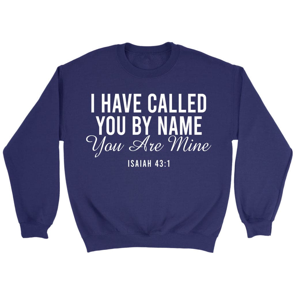 I have called you by name you are mine Isaiah 43:1 sweatshirt Purple / S