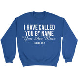 I have called you by name you are mine Isaiah 43:1 sweatshirt Royal / S