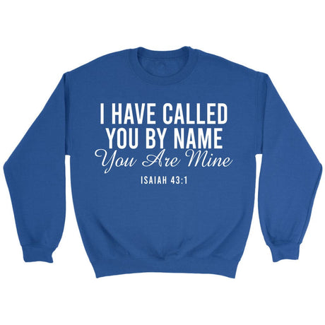 I have called you by name you are mine Isaiah 43:1 sweatshirt Royal / S