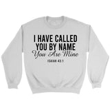 I have called you by name you are mine Isaiah 43:1 sweatshirt White / S