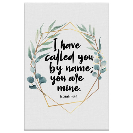 Christian wall art featuring Isaiah 43:1, "I Have Called You By Name You Are Mine," perfect faith-based home decor.