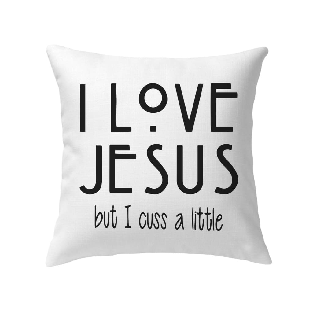 I love Jesus but I cuss a little Christian pillow