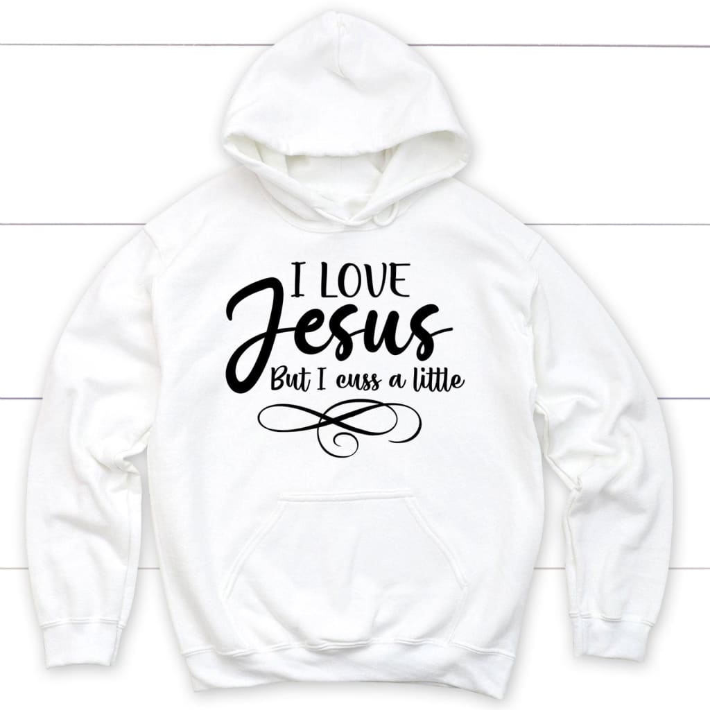 I Love Jesus But I Cuss A Little Hoodie White / S