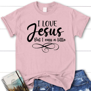 i love jesus but i cuss a little shirt