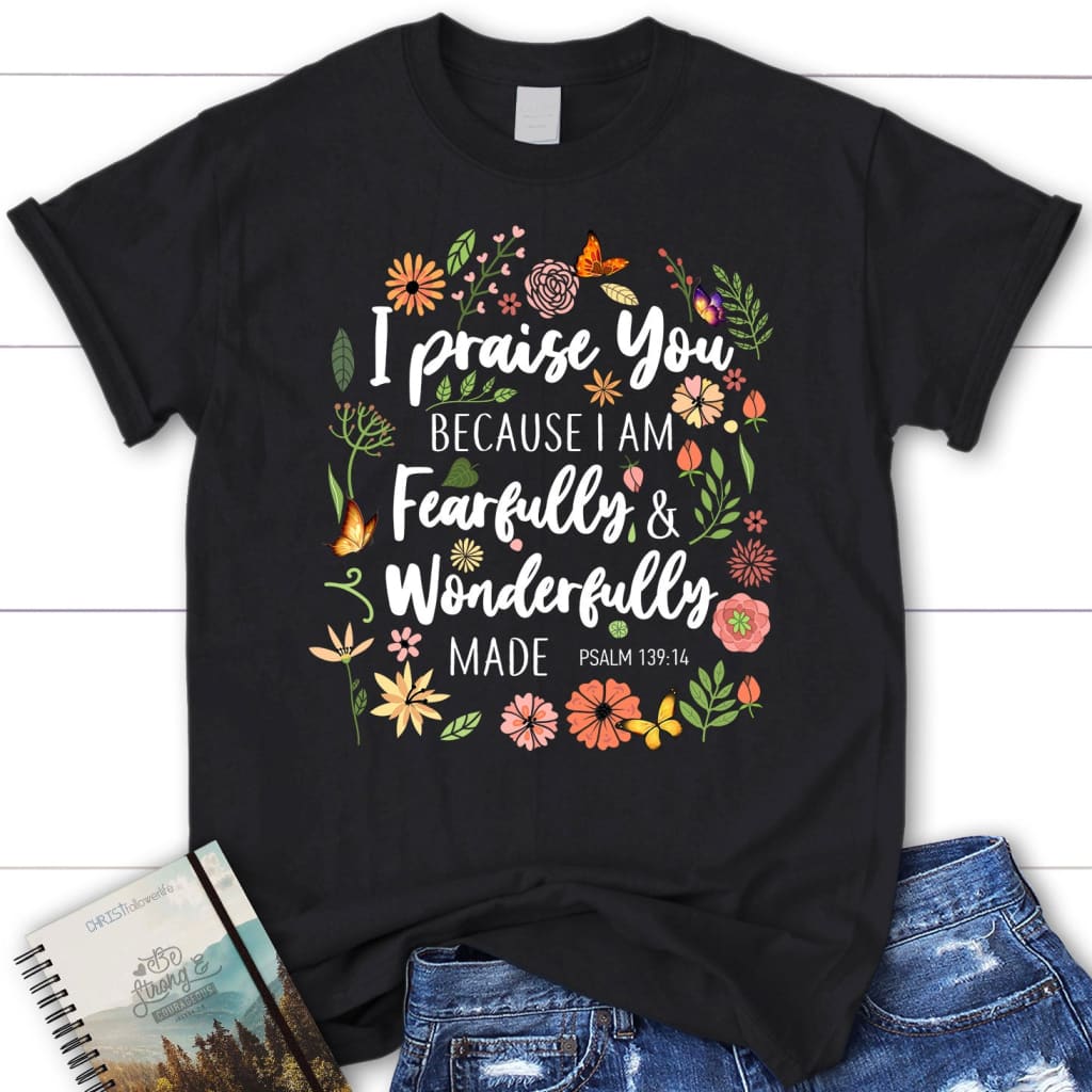 I praise You because I am fearfully wonderfully made women’s t-shirt Black / S