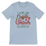 I run on coffee and Christmas cheer t-shirt Christian Christmas gifts Light Blue / S