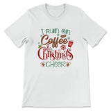 I run on coffee and Christmas cheer t-shirt Christian Christmas gifts White / S