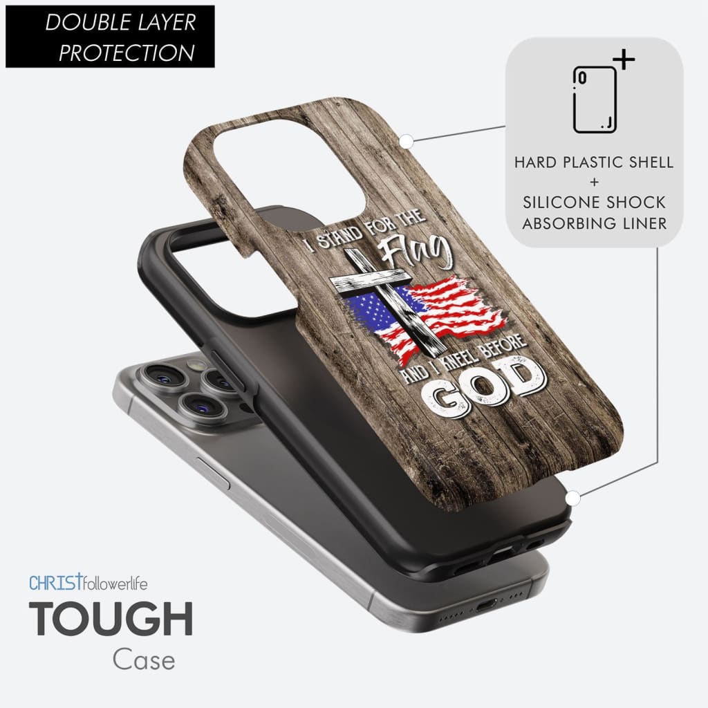 Phone case with &quot;I Stand For The Flag And I Kneel Before God&quot; text, featuring a patriotic and faith-based design.